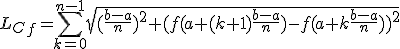 L_C_f=\Bigsum_{k=0}^{n-1}\sqrt{(\frac{b-a}{n})^2+(f(a+(k+1)\frac{b-a}{n})-f(a+k\frac{b-a}{n}))^2}